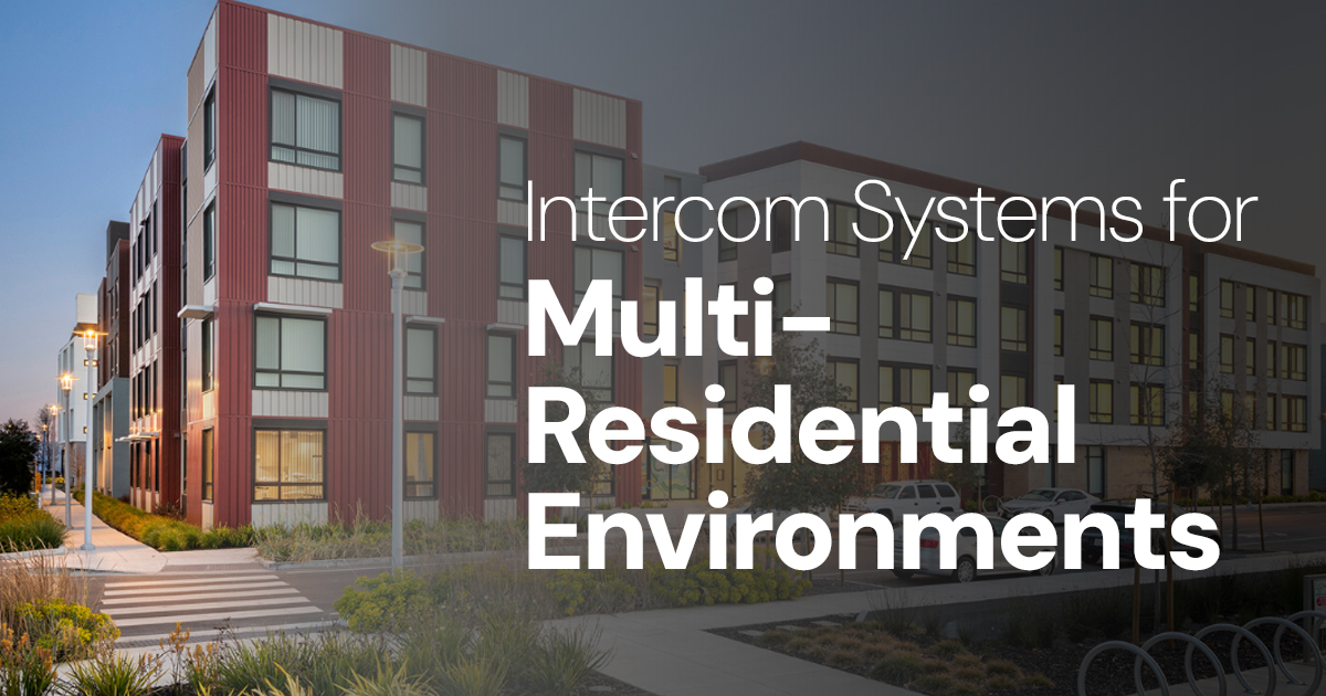 Intercom Systems for Multi-Residential environments
